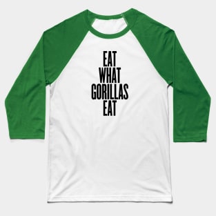 Eat what gorillas eat Baseball T-Shirt